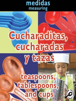 cover image of Cucharaditas, cucharadas y tazas (Teaspoons, Tablespoons, and Cups)